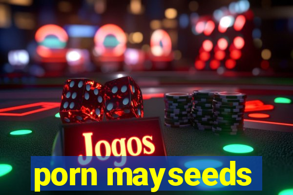 porn mayseeds